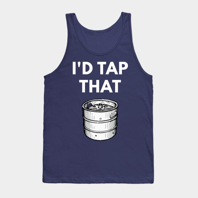 I'd Tap That - Funny Keg Pun Tank Top by coffeeandwinedesigns